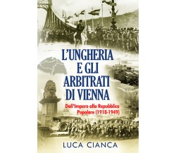 L’UNGHERIA E GLI ARBITRATI DI VIENNA L’Ungheria e gli arbitrati di Vienna. Dall’