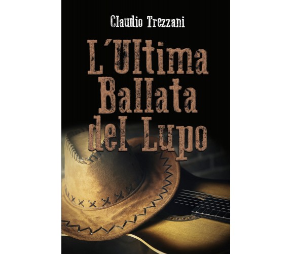 L’Ultima Ballata del Lupo di Claudio Trezzani,  2022,  Youcanprint