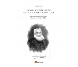 L’Unità e il Meridione. Nicola Mignogna (1808-1870) di Valerio Lisi,  2020,  You