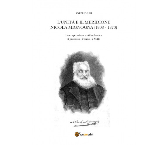 L’Unità e il Meridione. Nicola Mignogna (1808-1870) di Valerio Lisi,  2020,  You