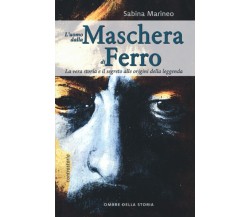 L’Uomo dalla maschera di ferro: La vera storia e il segreto alle origini della l