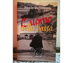 L’Uomo della Bassa	 di Resio Veronese,  2012,  Grafica Veneta-F