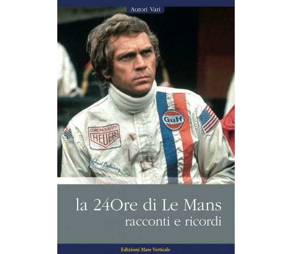 La 24ore di Le Mans. Racconti e ricordi - AA.VV. - Mare Verticale, 2020