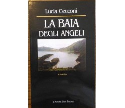 La Baia degli angeli	 di Lucia Cecconi,  2002,  L’Autore Libri Firenze 1°Ed.