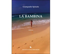 La Bambina	 di Giampaolo Spinato,  2014,  Youcanprint