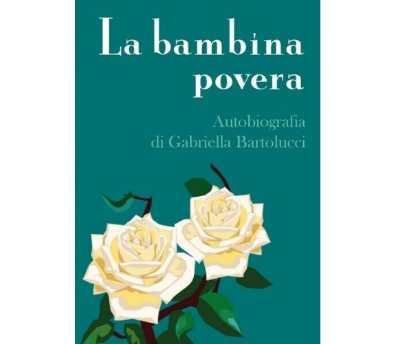 La Bambina povera  di Gabriella Bartolucci,  2018,  Youcanprint - ER