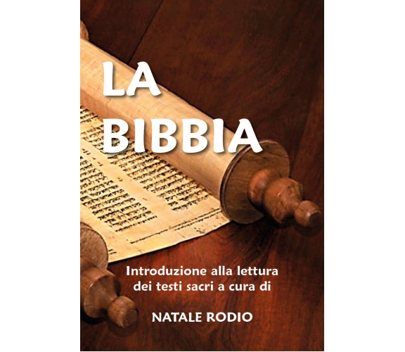 La Bibbia. Introduzione alla lettura dei testi sacri di Natale Rodio,  2021,  Yo