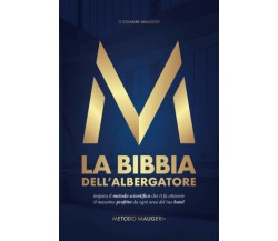 La Bibbia dell’Albergatore: Metodo Maugeri® di Giovanni Maugeri,  2021,  Indipen