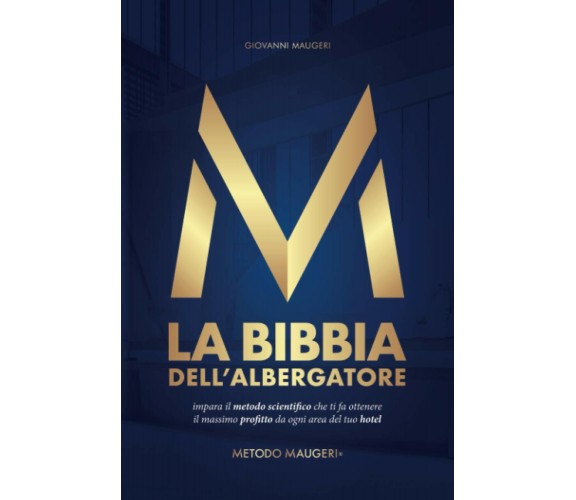 La Bibbia dell’Albergatore: Metodo Maugeri® di Giovanni Maugeri,  2021,  Indipen