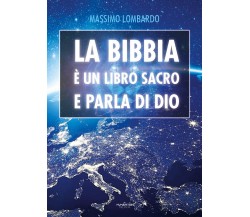 La Bibbia è un libro Sacro e parla di Dio	 di Massimo Lombardo,  2020,  Youcanp.