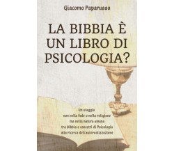 La Bibbia è un libro di psicologia?	 di Giacomo Paparusso,  2021,  Youcanprint