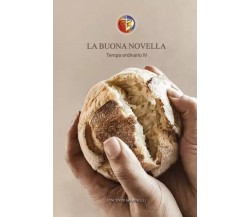 La Buona Novella. Commento al Vangelo del Tempo ordinario 4/4	 di Vincenzo Marin