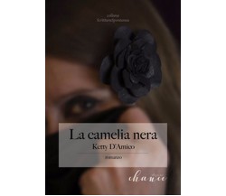 La Camelia Nera	 di D’Amico Ketty, Orsi,  2017,  Chance Edizioni