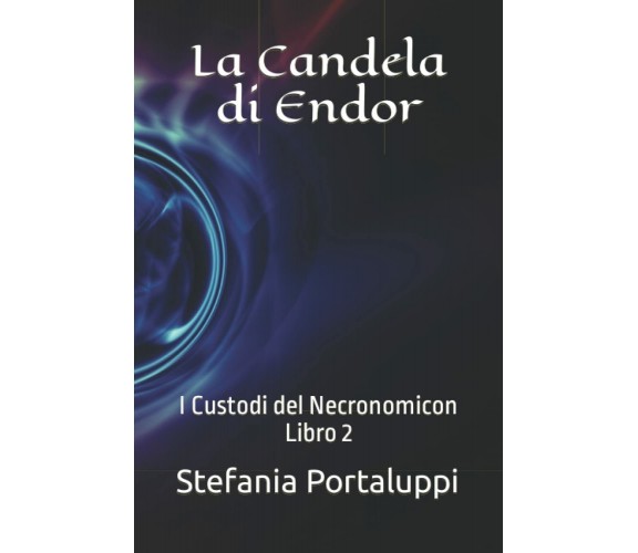 La Candela di Endor: I Custodi del Necronomicon. Libro 2 di Stefania Portaluppi,