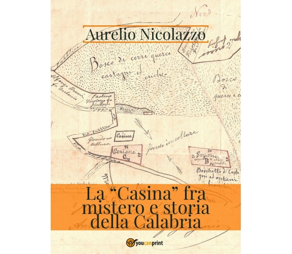 La «Casina» fra mistero e storia della Calabria di Aurelio Nicolazzo,  2020,  Yo