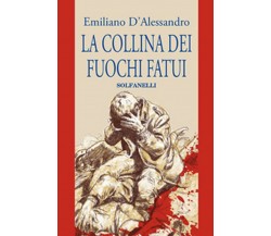 La Collina dei Fuochi Fatui, di Emiliano d'Alessandro, Solfanelli Edizioni