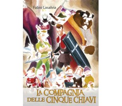 La Compagnia delle cinque chiavi	 di Fabio Lasalvia,  2019,  Youcanprint