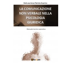 La Comunicazione non Verbale nella Psicologia Giuridica, Anna Patrizia Guarino