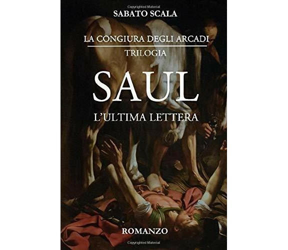 La Congiura degli Arcadi SAUL - L’Ultima Lettera di Sabato Scala,  2020,  Indepe