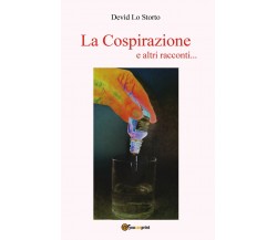 La Cospirazione e altri racconti...	 di Devìd Lo Storto,  2019,  Youcanprint