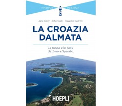 La Croazia dalmata - Jane Cody, John Nash, Massimo Caimmi - Hoepli, 2015