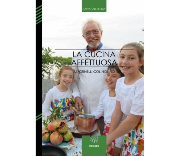 La Cucina Affettuosa Ai Fornelli Col Nonno di Salvatore Di Meo,  2020,  Indipend