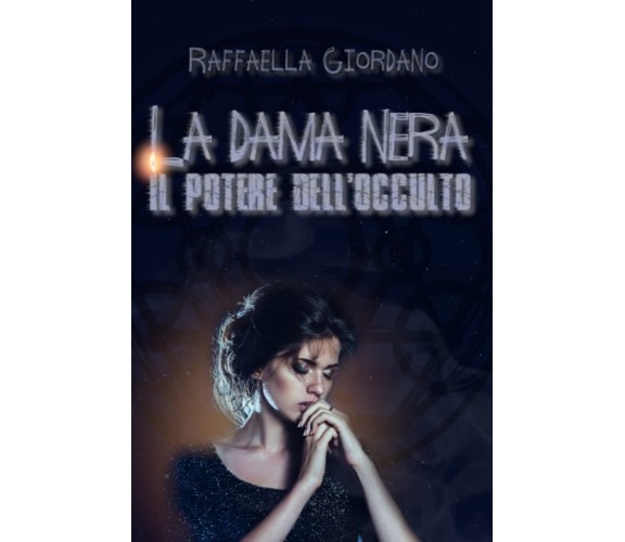 La Dama Nera - Il potere dell'occulto - Raffaella Giordano - Independently, 2022