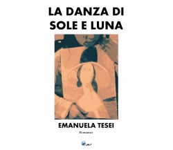 La Danza di Sole e Luna	 di Emanuela Tesei,  2019,  Youcanprint