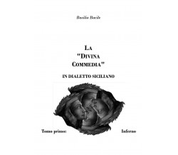 La Divina Commedia in dialetto siciliano di Basilio Bacile,  2021,  Youcanprint