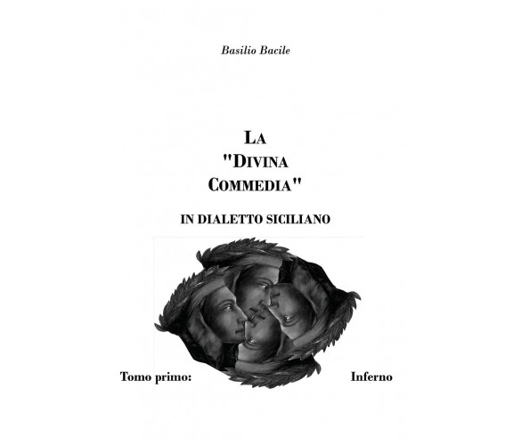 La Divina Commedia in dialetto siciliano di Basilio Bacile,  2021,  Youcanprint