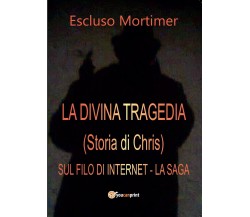 La Divina tragedia (Storia di Chris) - Sul filo di Internet, la Saga (M. Escluso