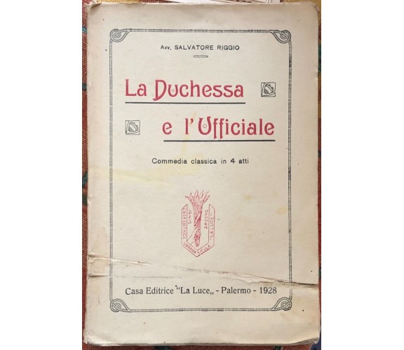 La Duchessa e l’Ufficiale. Commedia classica in 4 atti di Avv. Salvatore Riggio