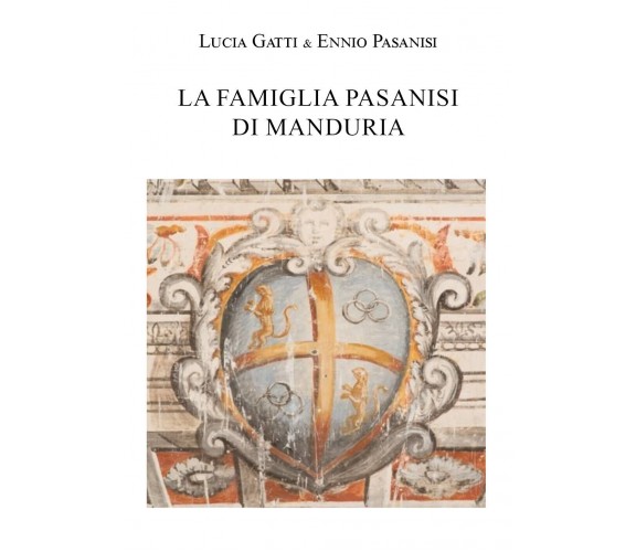 La Famiglia Pasanisi di Manduria di Lucia Gatti,  2021,  Youcanprint