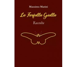 La Farfalla Gialla. Raccolta di Massimo Marini, 2023, Youcanprint