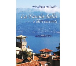 La Favola Bella e altri racconti	 di Nicoletta Minola,  2018,  Youcanprint