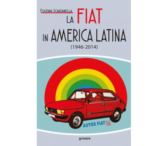 La Fiat in America Latina (1946-2014) di Eugenia Scarzanella,  2020,  Youcanprin