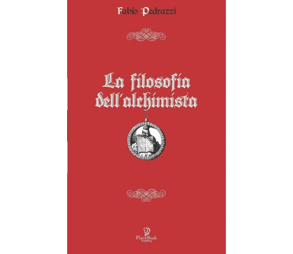 La Filosofia Dell’alchimista di Fabio Pedrazzi,  2020,  Indipendently Published