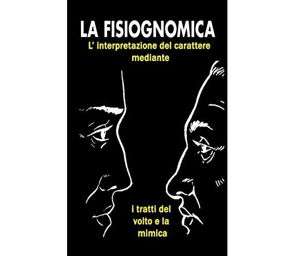 La Fisiognomica L’interpretazione Del Carattere Mediante I Tratti Del Volto e la