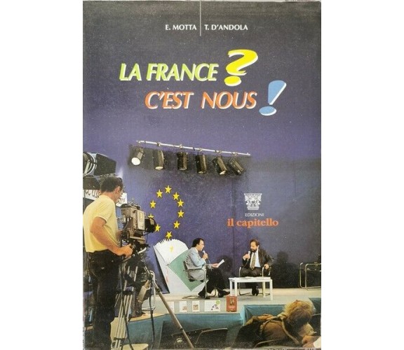 La France? C’est nous!  di Motta, D’andola,  1993,  Il Capitello - ER