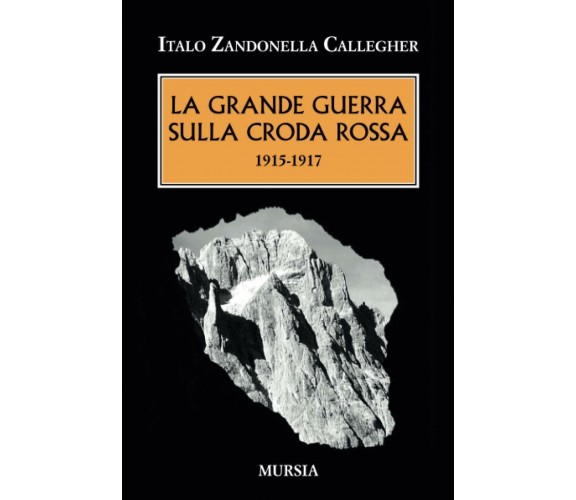 La Grande Guerra sulla Croda Rossa: 1915-1917 - Italo Zandonella Callegher-2016