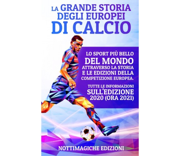 La Grande Storia degli Europei di Calcio - Notti Magiche Edizioni - 2021