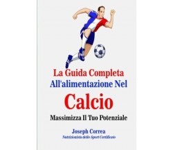 La Guida Completa All'alimentazione Nel Calcio - Correa - Createspace, 2014