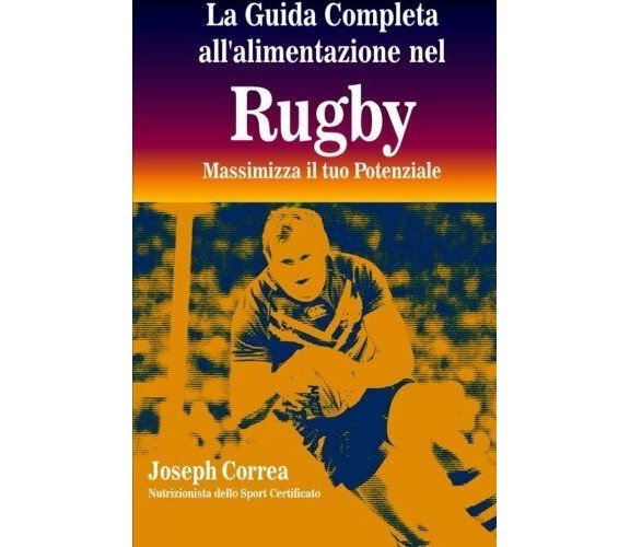 La Guida Completa All'alimentazione Nel Rugby - Correa - Createspace, 2014