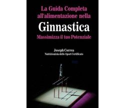 La Guida Completa All'alimentazione Nella Ginnastica - Correa, 2014