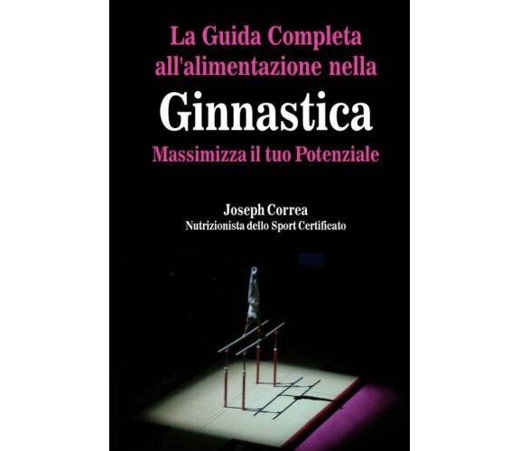 La Guida Completa All'alimentazione Nella Ginnastica - Correa, 2014