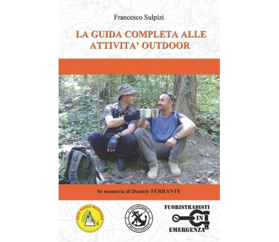 La Guida Completa Alle Attività Outdoor di Francesco Sulpizi,  2020,  Indipenden