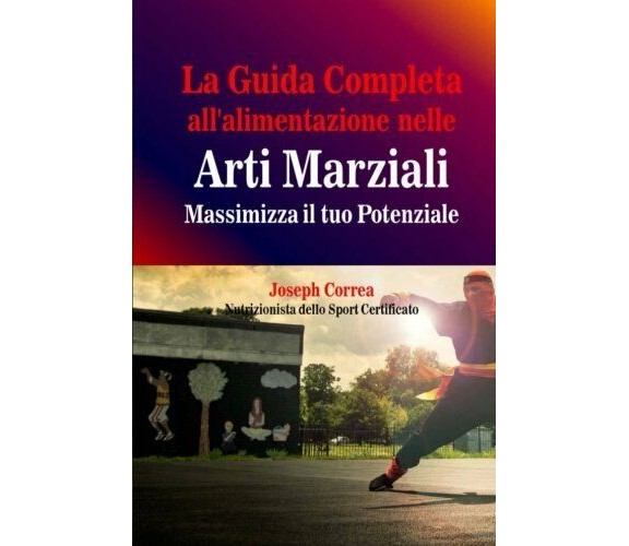 La Guida Completa all'alimentazione nelle Arti Marziali - Correa, 2014