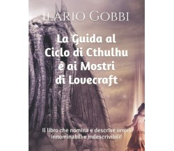 La Guida al Ciclo di Cthulhu e ai Mostri di Lovecraft: Il libro che nomina e des