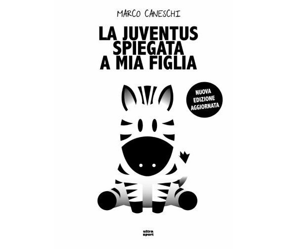 La Juventus spiegata a mia figlia - Marco Caneschi - ultra, 2017