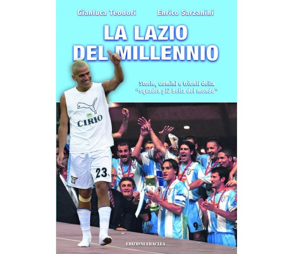 La Lazio del Millennio - Gianluca Teodori, Enrico Sarzanini - Eraclea, 2020